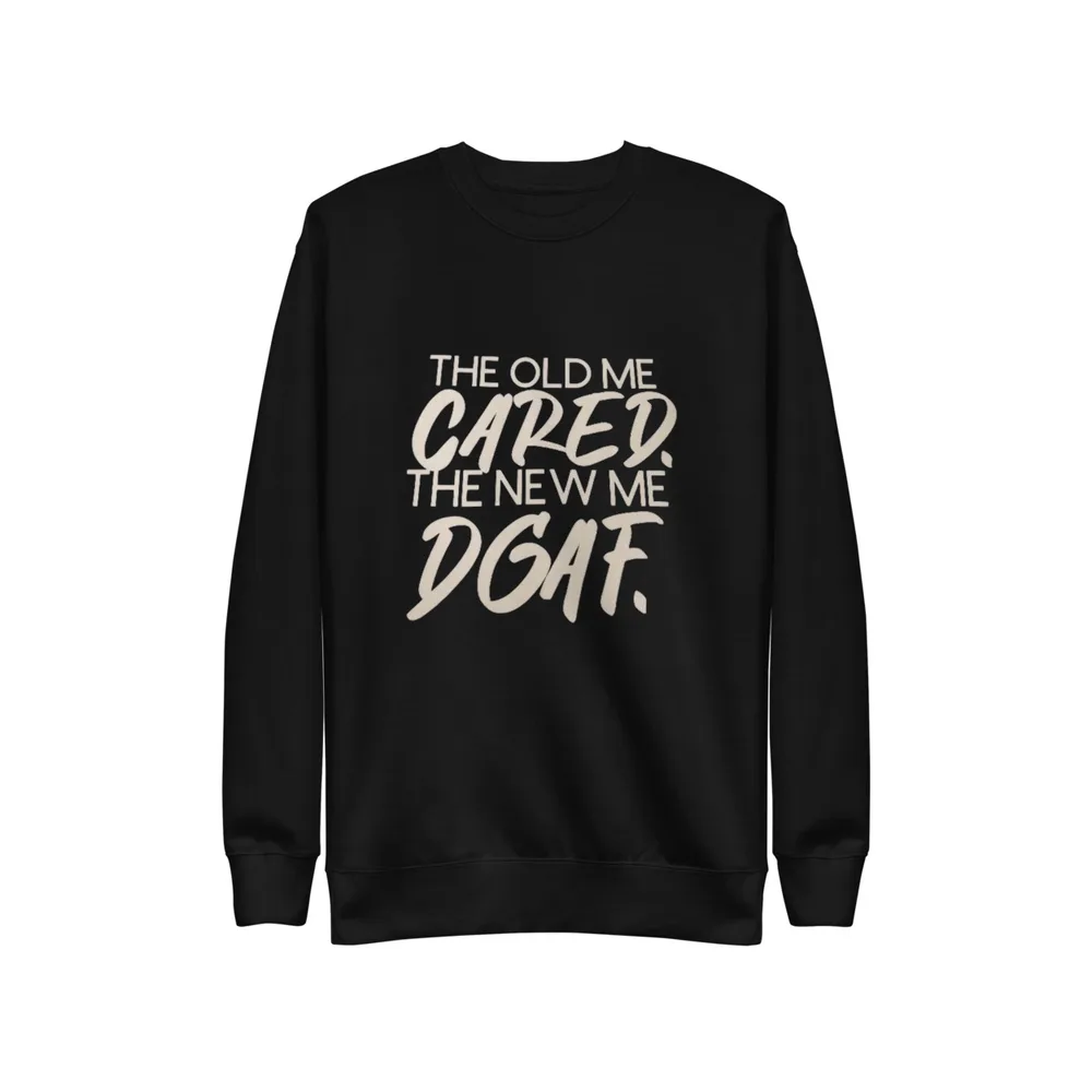 The Old Me Cared, The New Me DGAF
